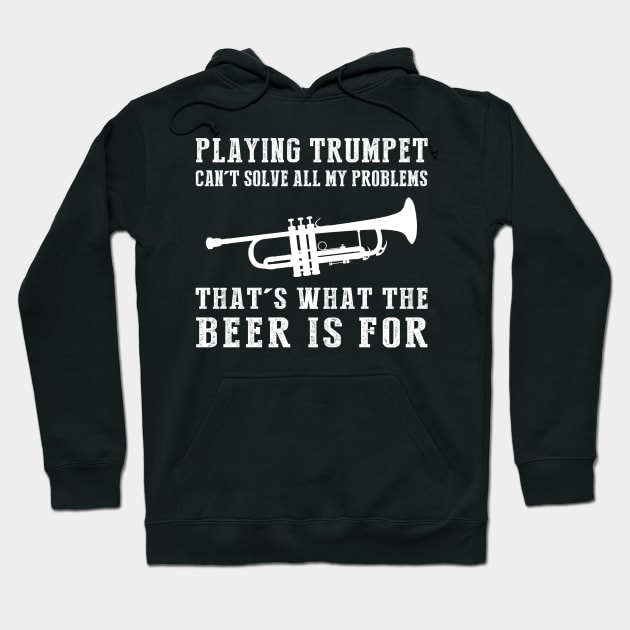 "Trumpet Can't Solve All My Problems, That's What the Beer's For!" Hoodie by MKGift